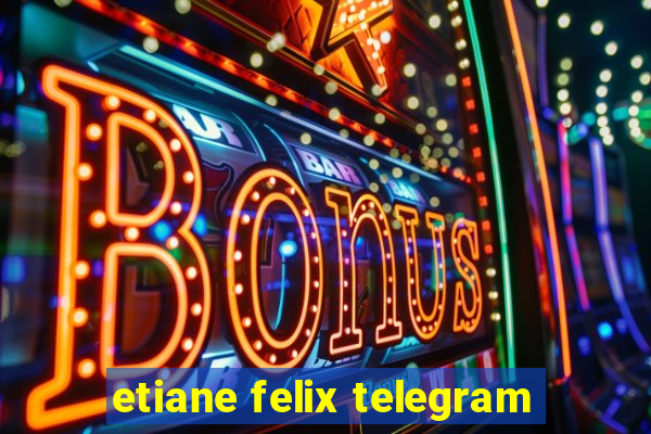 etiane felix telegram